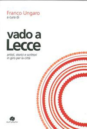 Immagine di Vado a Lecce. Artisti, storici e scrittori in giro per la città
